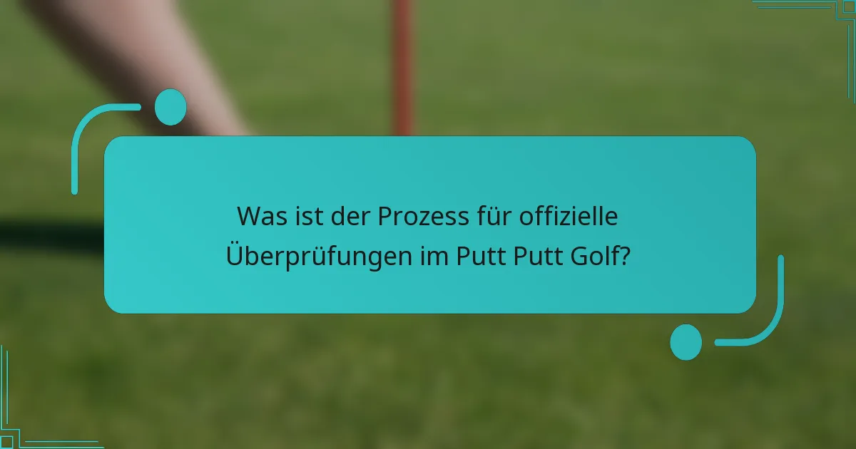 Was ist der Prozess für offizielle Überprüfungen im Putt Putt Golf?