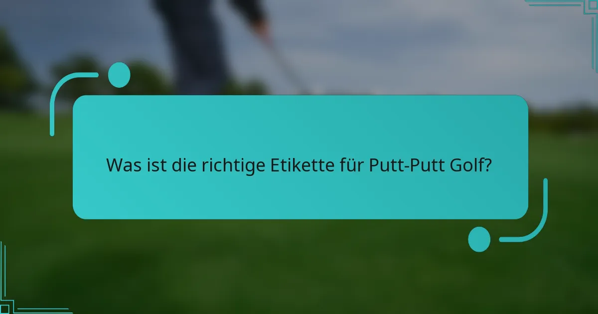 Was ist die richtige Etikette für Putt-Putt Golf?