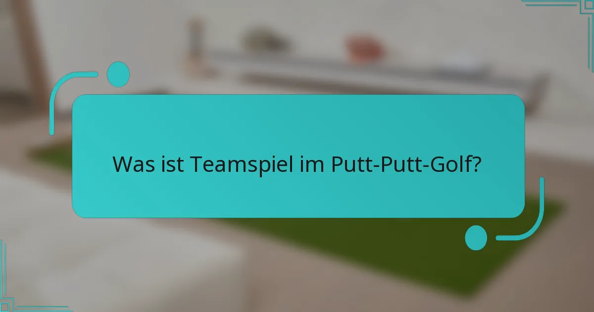 Was ist Teamspiel im Putt-Putt-Golf?