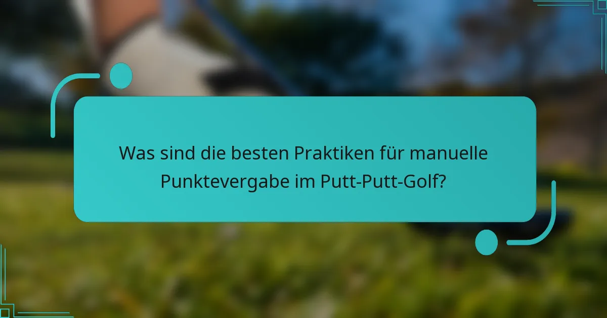 Was sind die besten Praktiken für manuelle Punktevergabe im Putt-Putt-Golf?