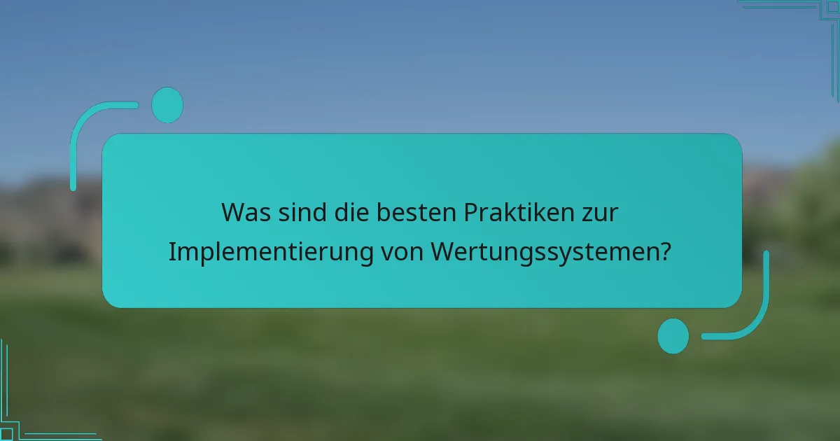 Was sind die besten Praktiken zur Implementierung von Wertungssystemen?