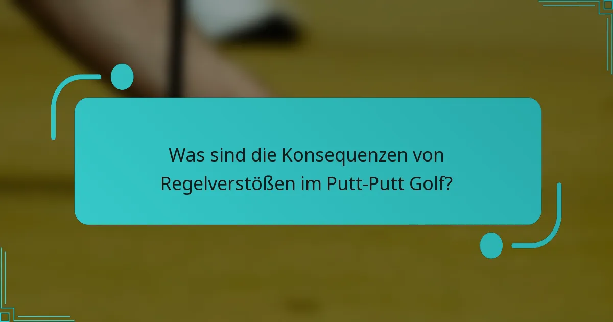 Was sind die Konsequenzen von Regelverstößen im Putt-Putt Golf?