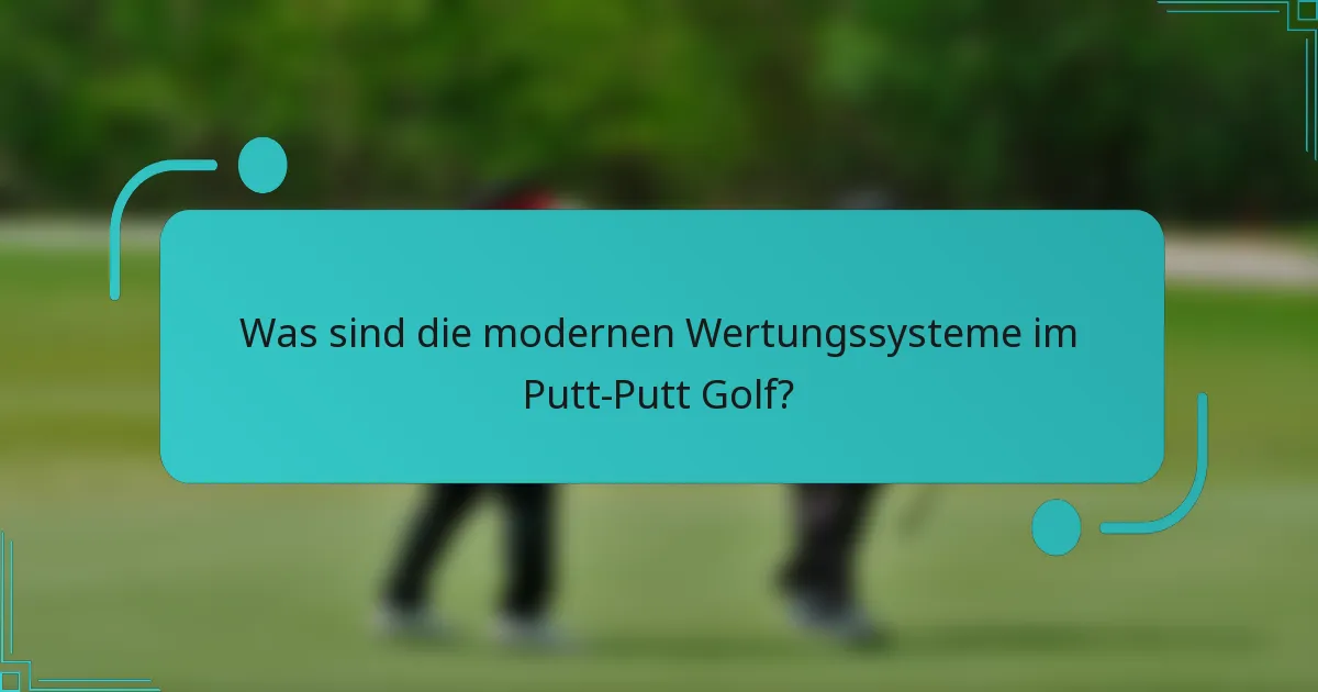 Was sind die modernen Wertungssysteme im Putt-Putt Golf?