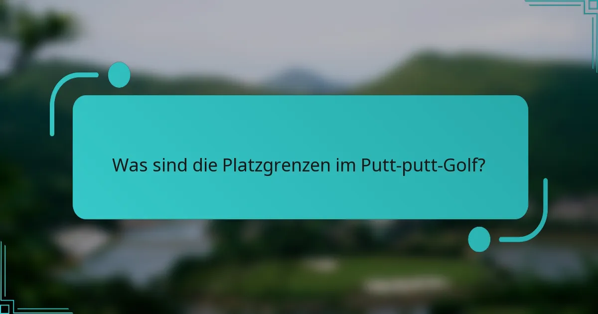 Was sind die Platzgrenzen im Putt-putt-Golf?