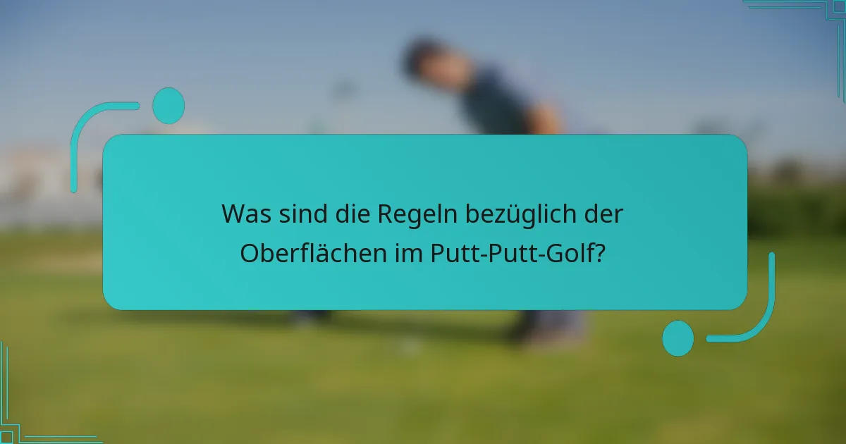 Was sind die Regeln bezüglich der Oberflächen im Putt-Putt-Golf?