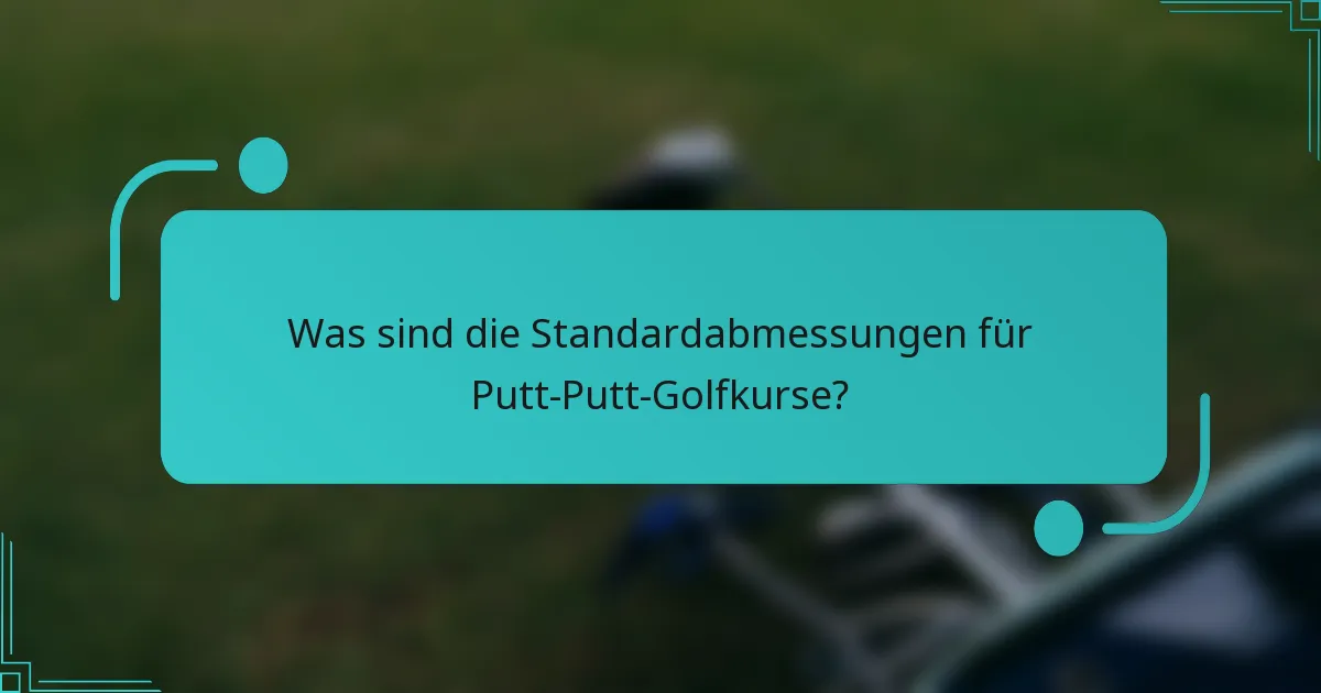 Was sind die Standardabmessungen für Putt-Putt-Golfkurse?