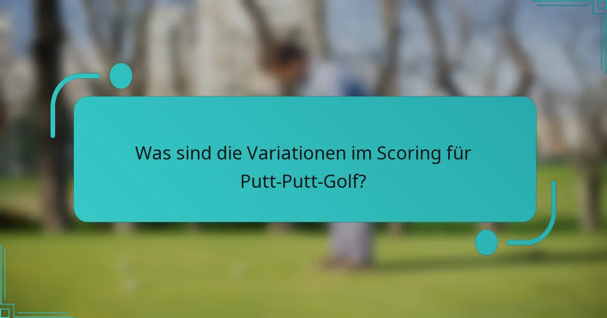 Was sind die Variationen im Scoring für Putt-Putt-Golf?
