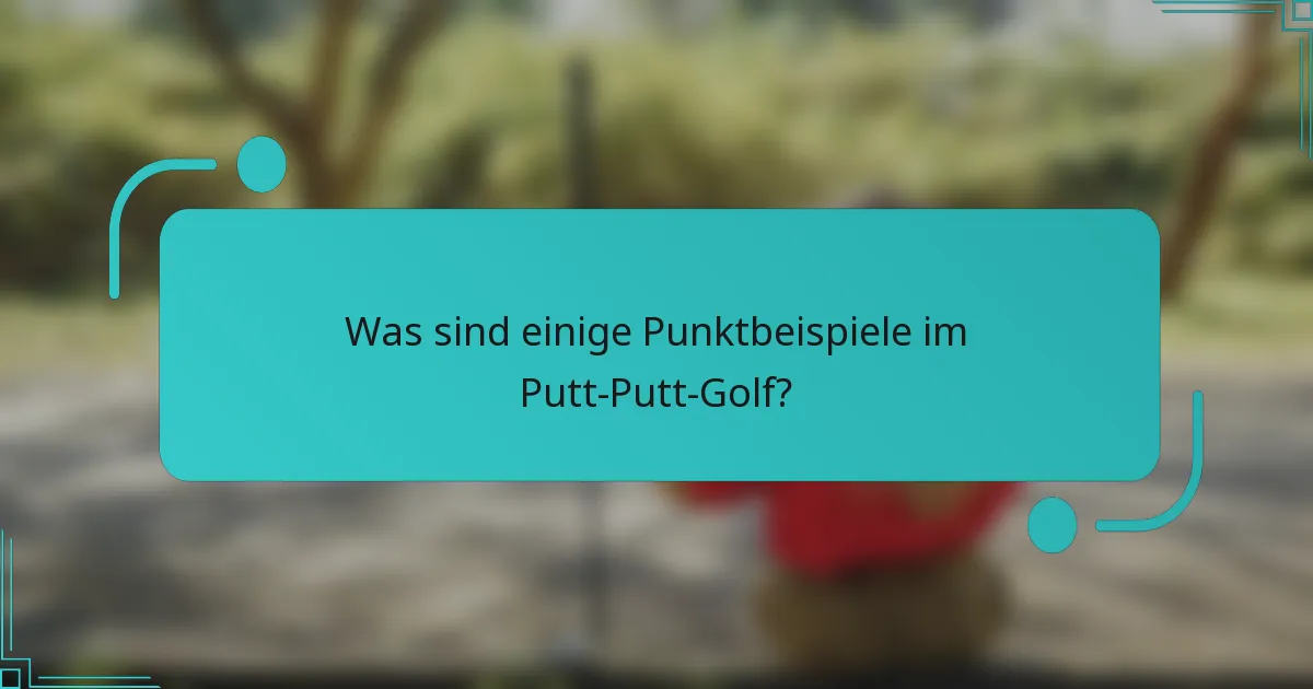 Was sind einige Punktbeispiele im Putt-Putt-Golf?