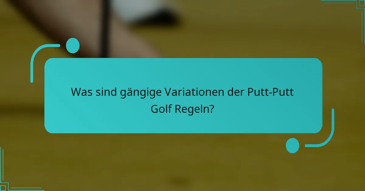 Was sind gängige Variationen der Putt-Putt Golf Regeln?