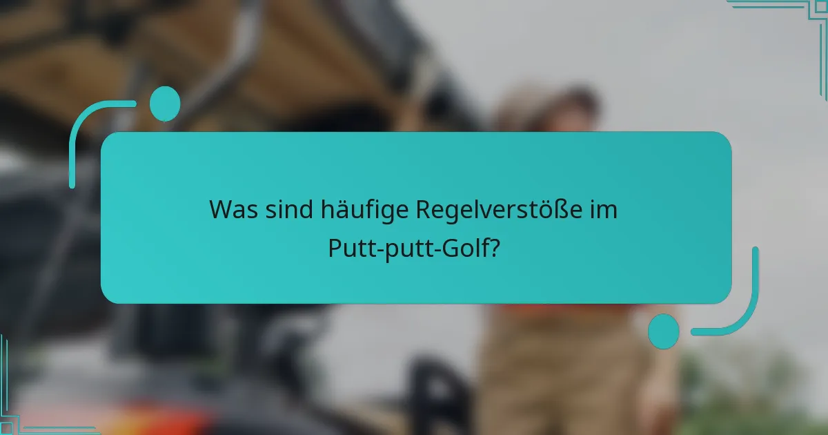 Was sind häufige Regelverstöße im Putt-putt-Golf?