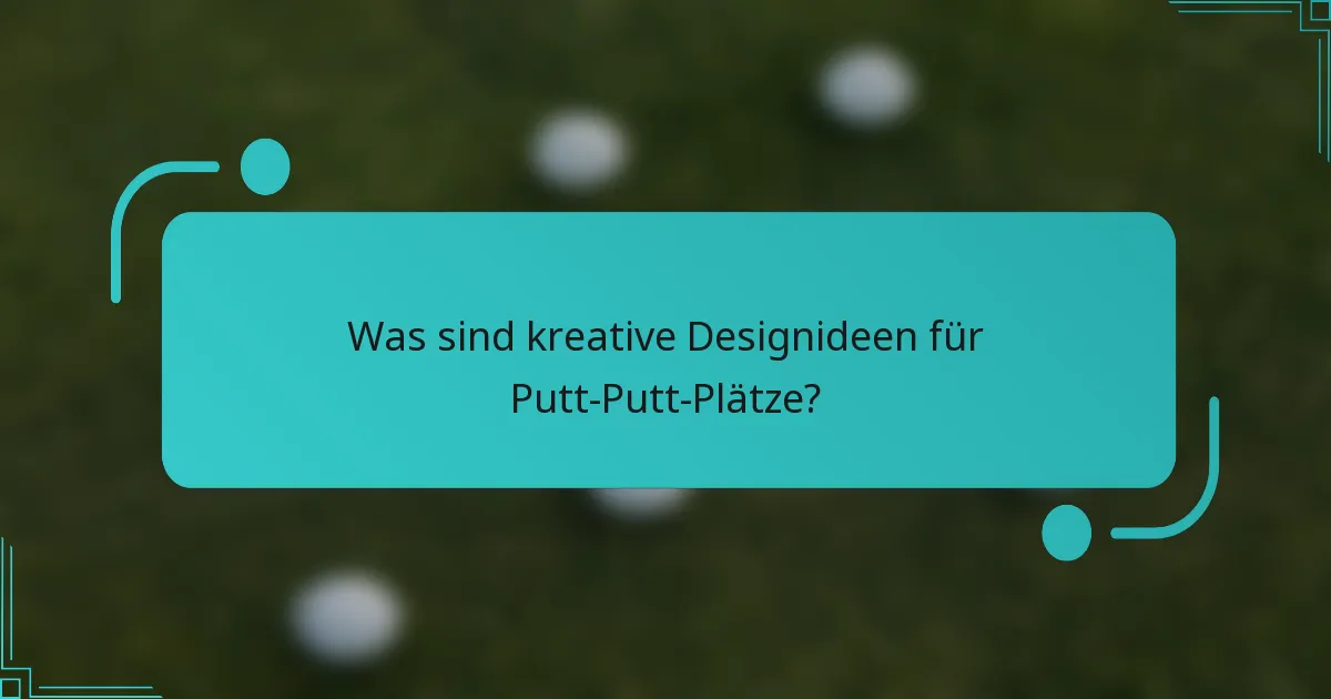 Was sind kreative Designideen für Putt-Putt-Plätze?