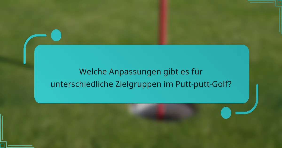 Welche Anpassungen gibt es für unterschiedliche Zielgruppen im Putt-putt-Golf?