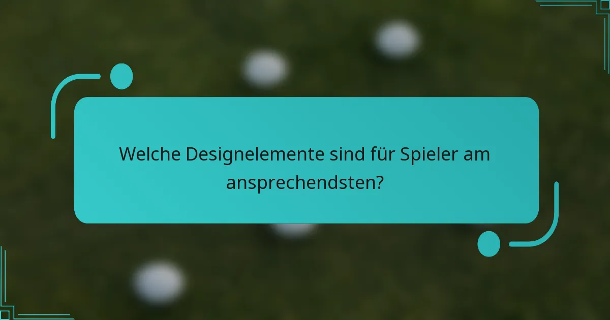 Welche Designelemente sind für Spieler am ansprechendsten?