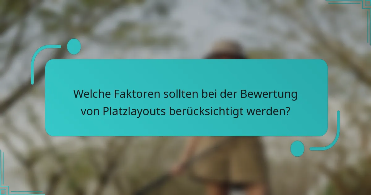 Welche Faktoren sollten bei der Bewertung von Platzlayouts berücksichtigt werden?