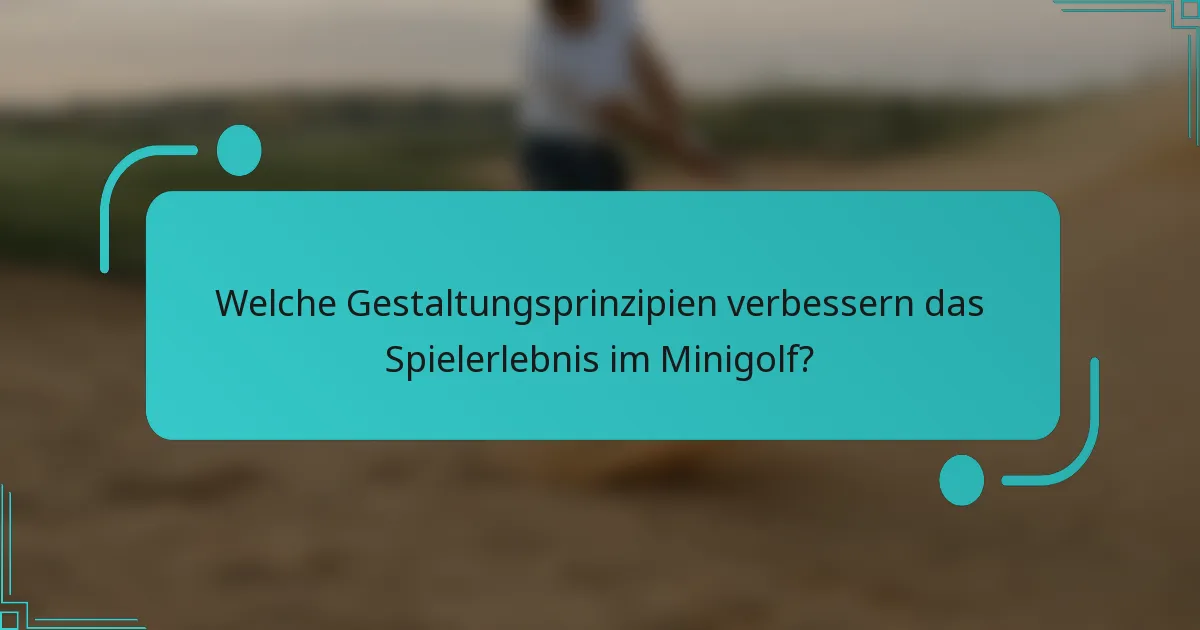 Welche Gestaltungsprinzipien verbessern das Spielerlebnis im Minigolf?