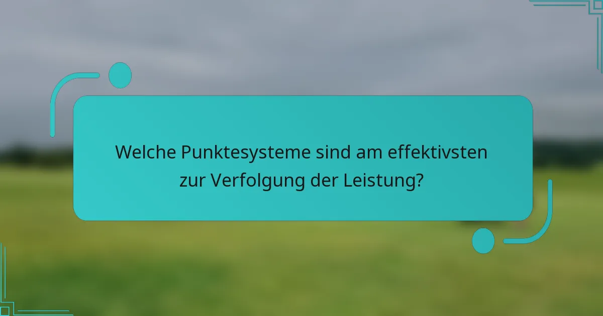 Welche Punktesysteme sind am effektivsten zur Verfolgung der Leistung?