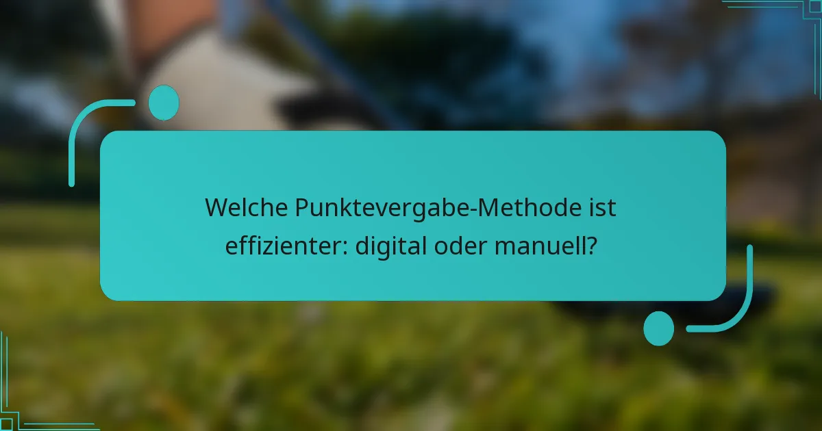 Welche Punktevergabe-Methode ist effizienter: digital oder manuell?