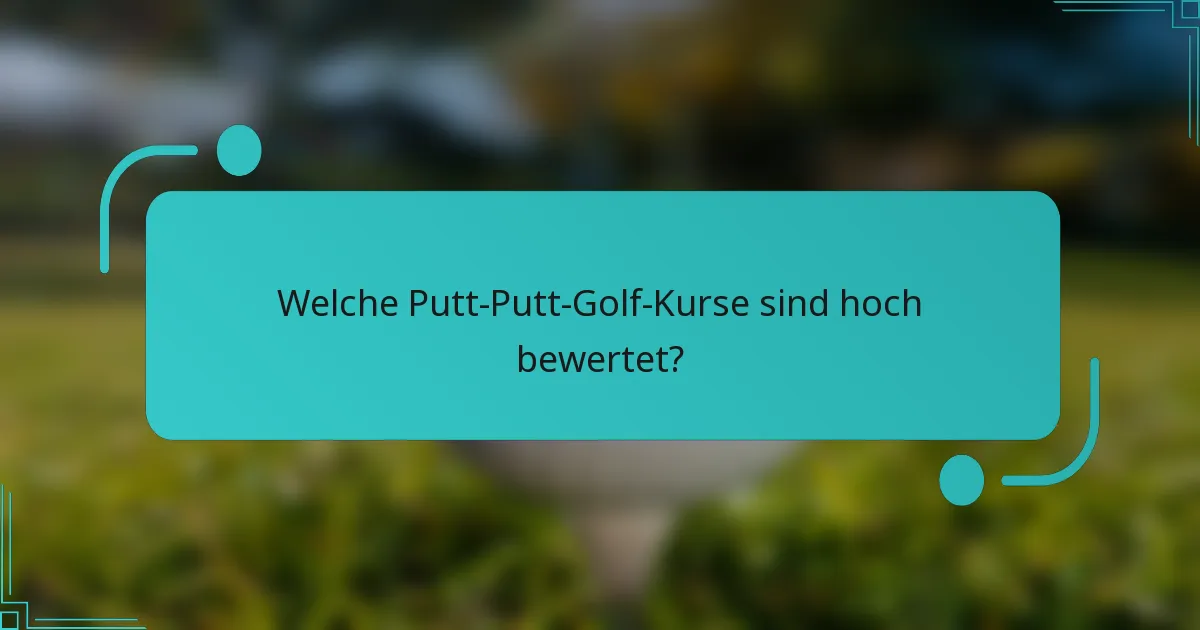 Welche Putt-Putt-Golf-Kurse sind hoch bewertet?