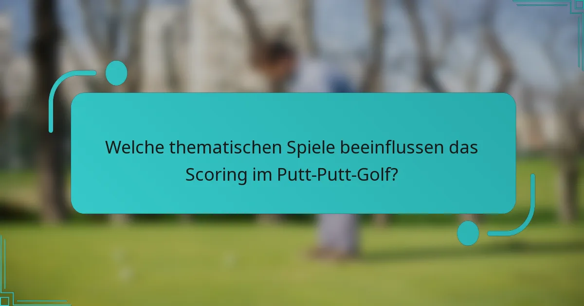 Welche thematischen Spiele beeinflussen das Scoring im Putt-Putt-Golf?