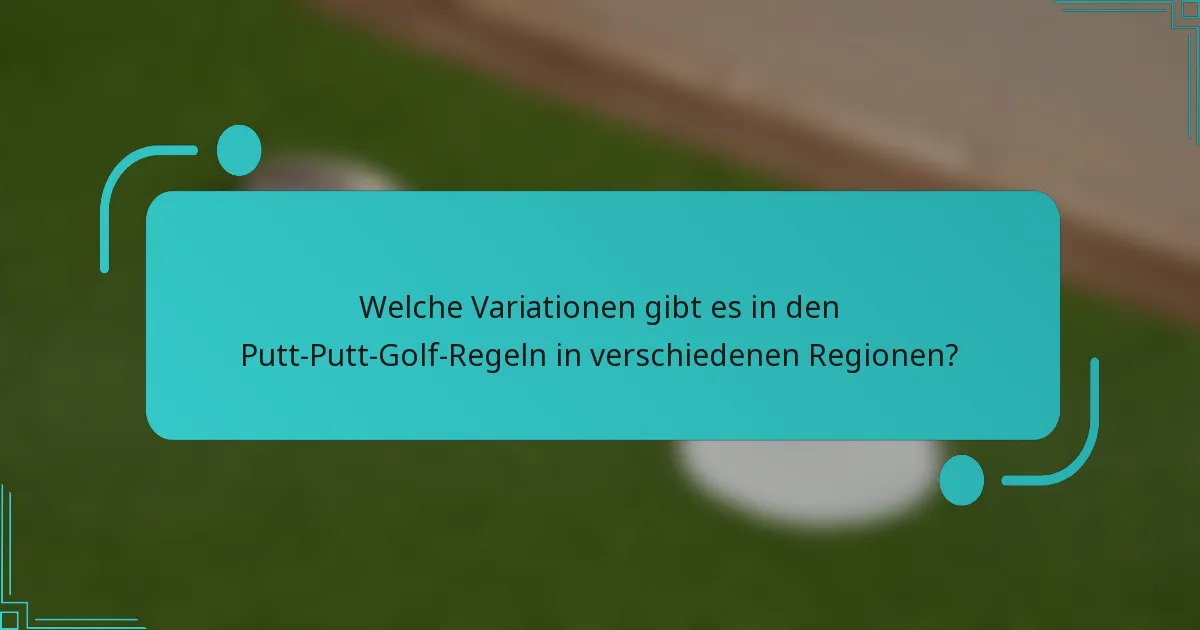 Welche Variationen gibt es in den Putt-Putt-Golf-Regeln in verschiedenen Regionen?