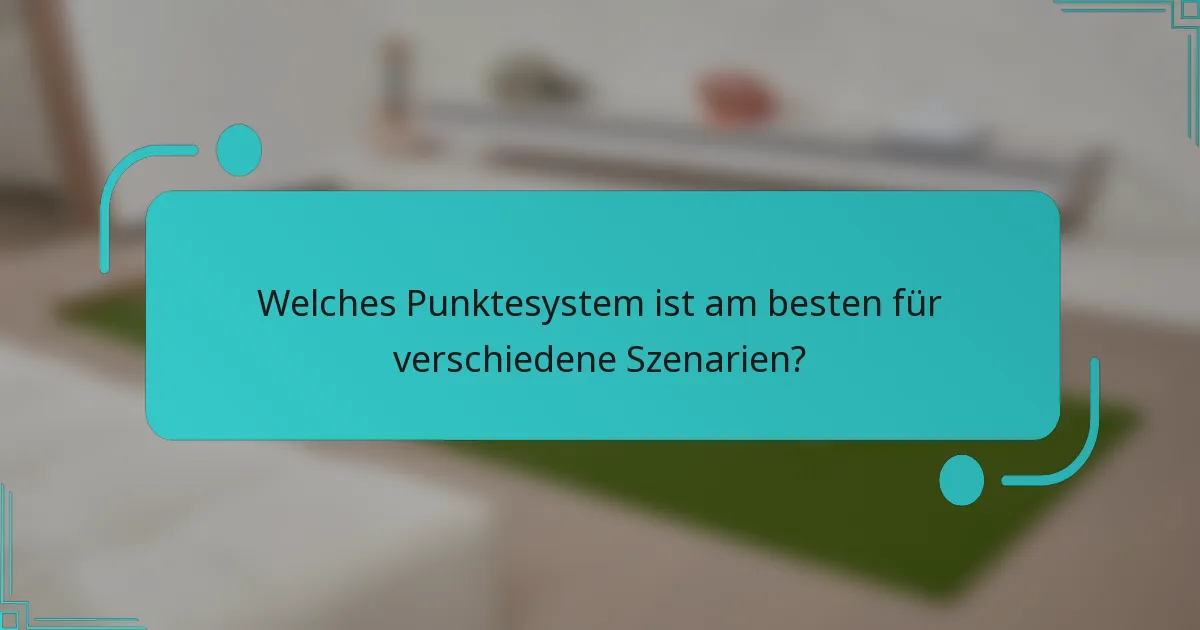 Welches Punktesystem ist am besten für verschiedene Szenarien?