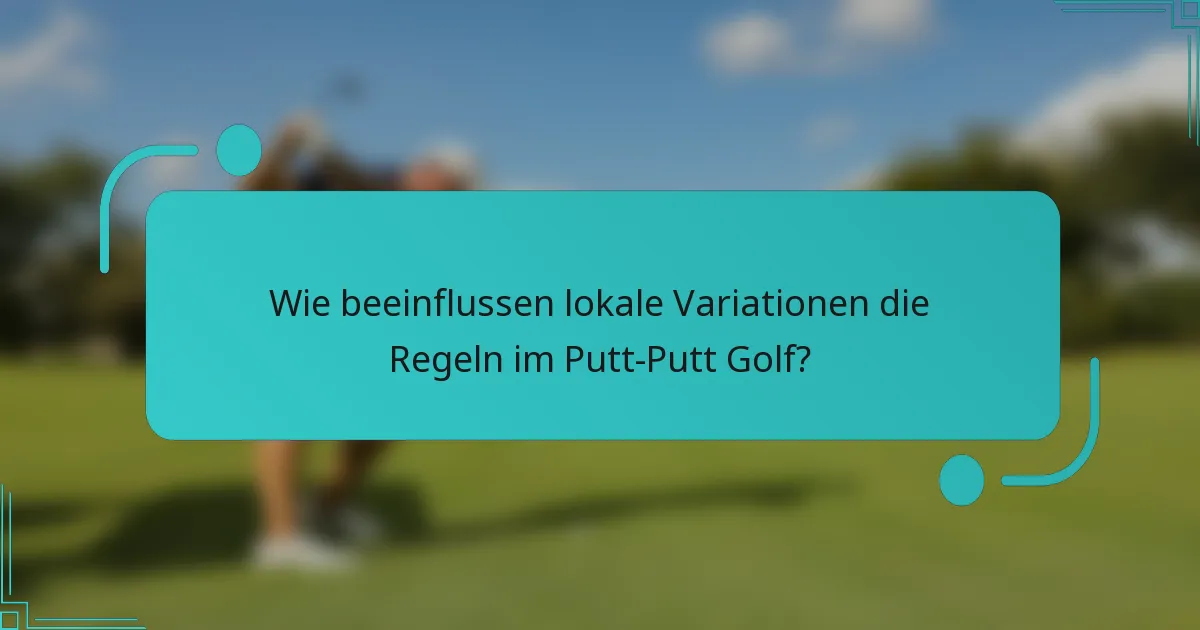 Wie beeinflussen lokale Variationen die Regeln im Putt-Putt Golf?