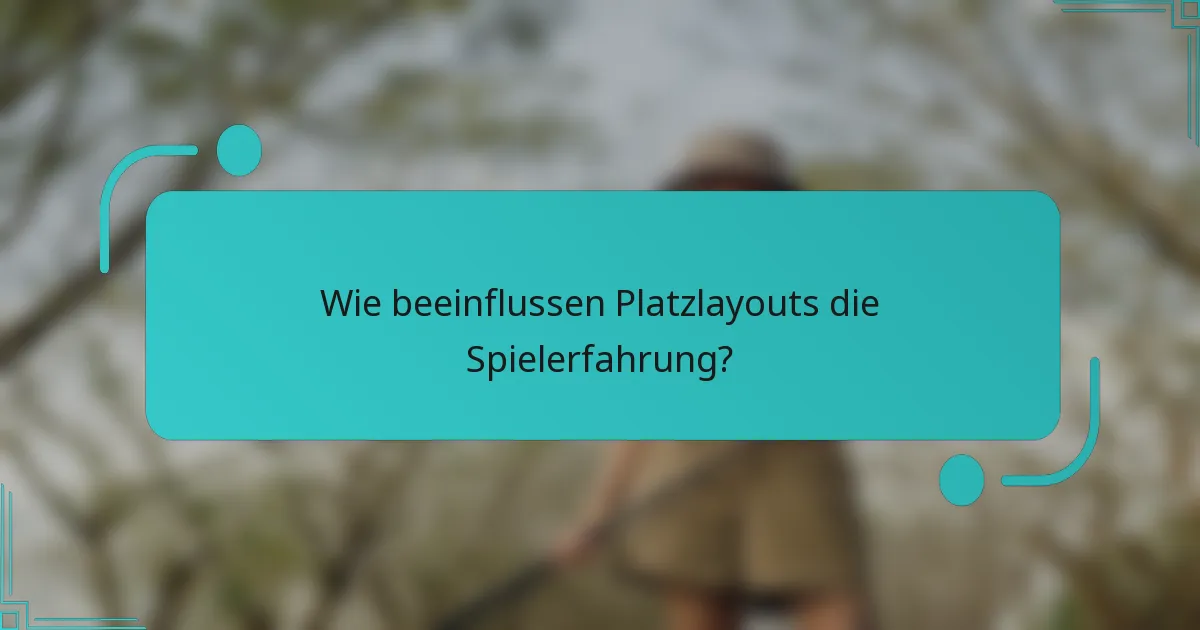 Wie beeinflussen Platzlayouts die Spielerfahrung?