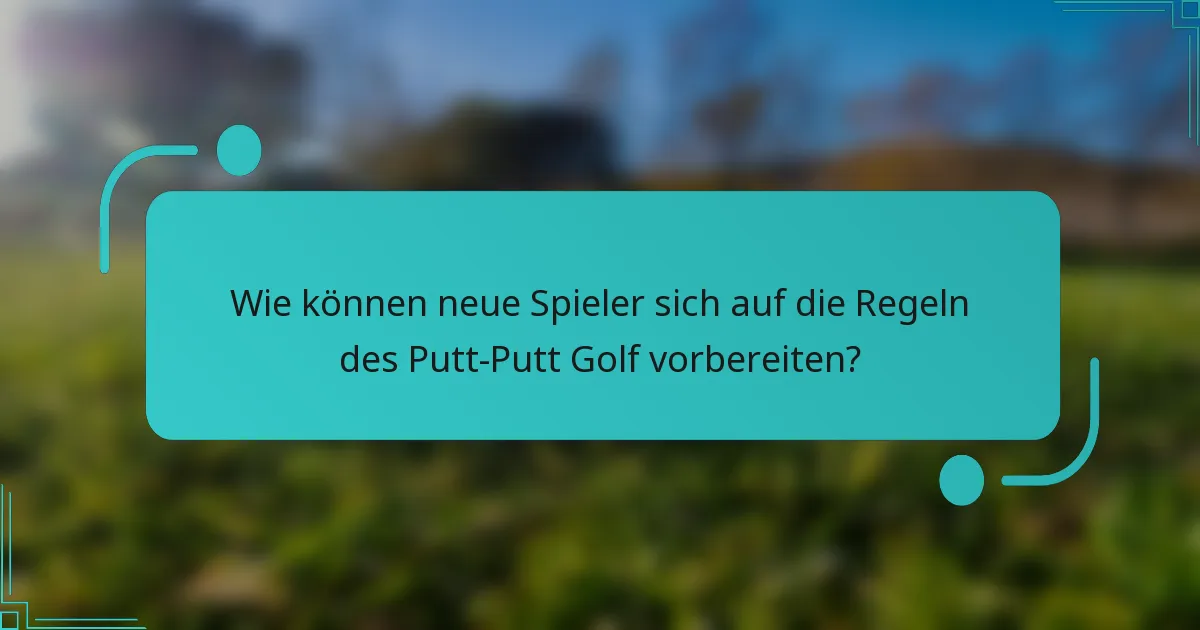 Wie können neue Spieler sich auf die Regeln des Putt-Putt Golf vorbereiten?