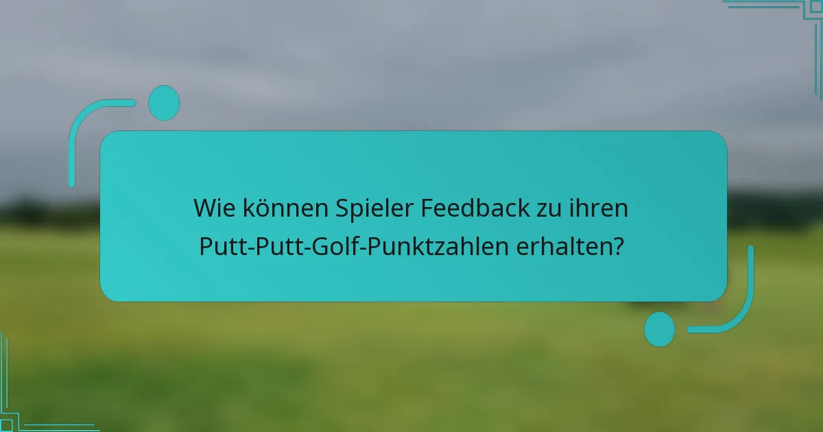 Wie können Spieler Feedback zu ihren Putt-Putt-Golf-Punktzahlen erhalten?