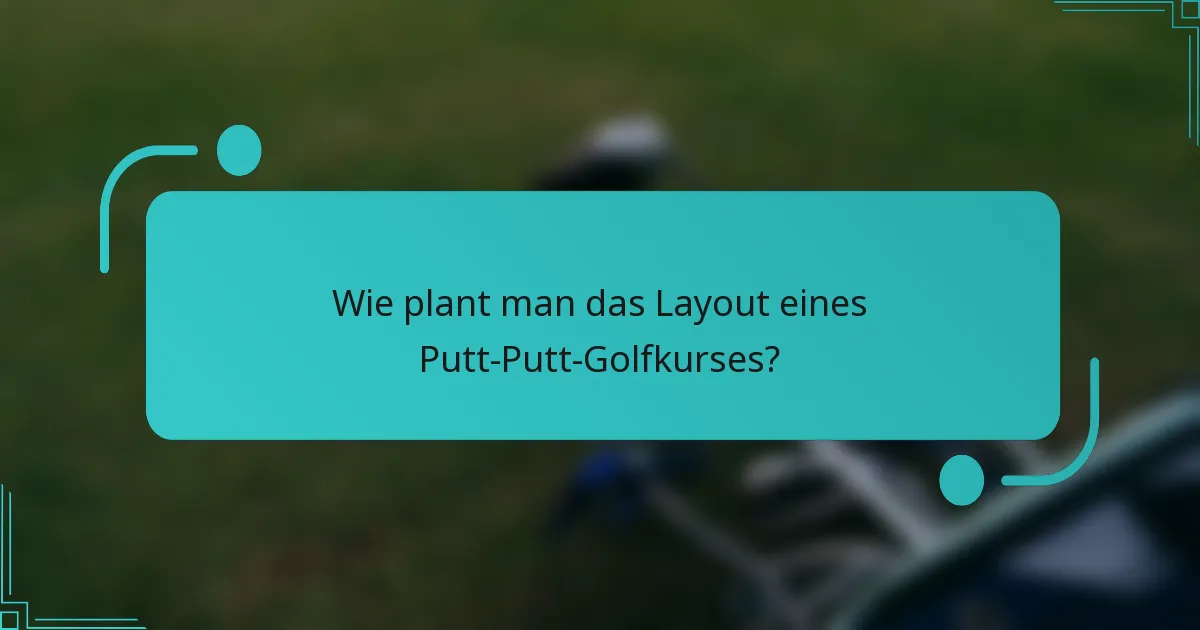 Wie plant man das Layout eines Putt-Putt-Golfkurses?