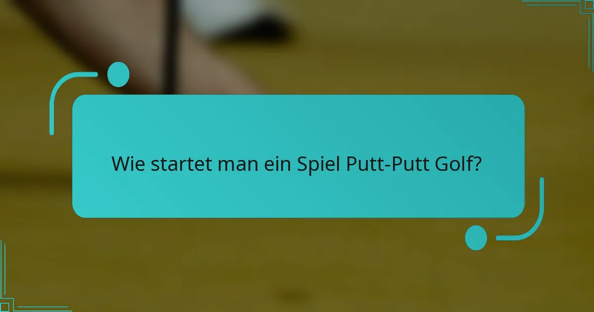 Wie startet man ein Spiel Putt-Putt Golf?