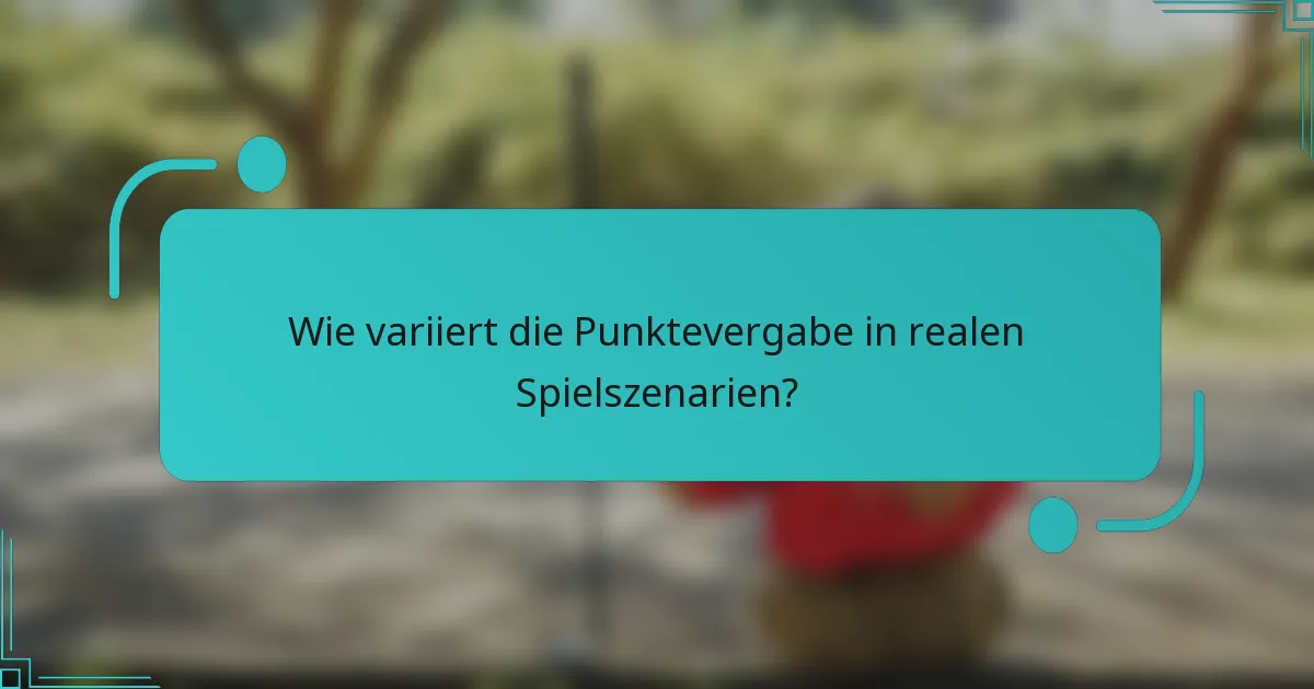 Wie variiert die Punktevergabe in realen Spielszenarien?