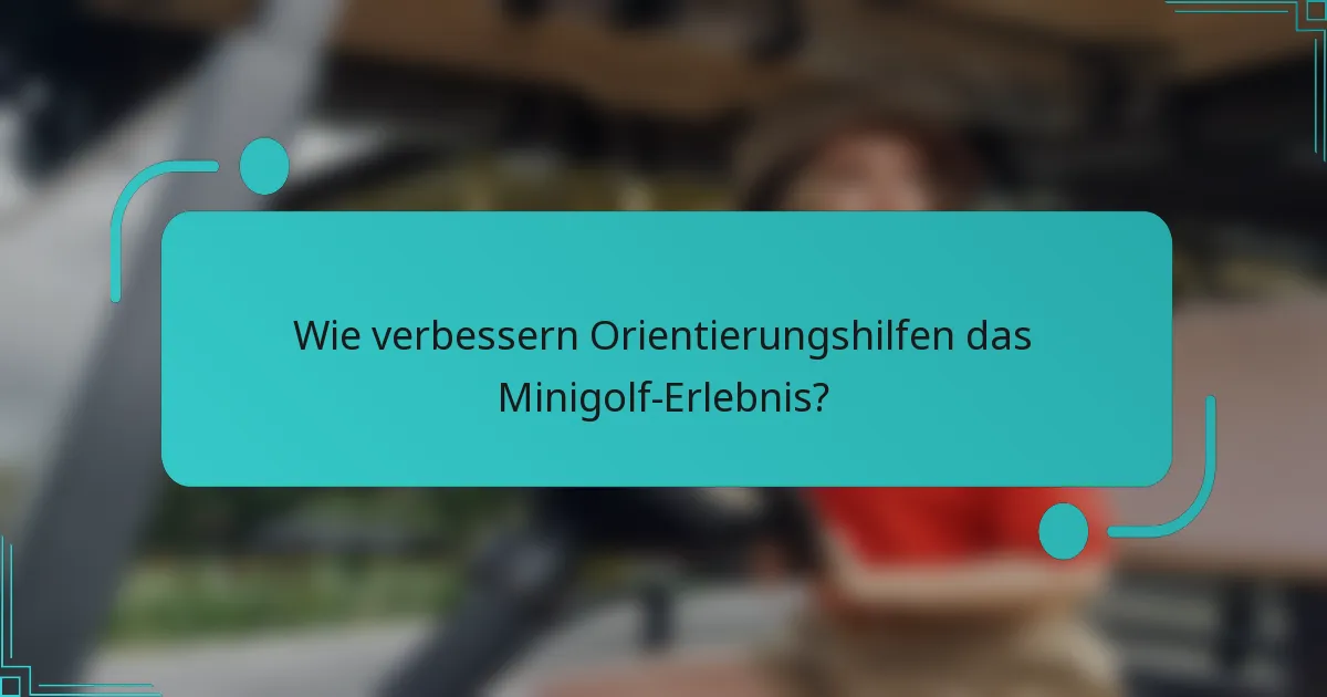 Wie verbessern Orientierungshilfen das Minigolf-Erlebnis?