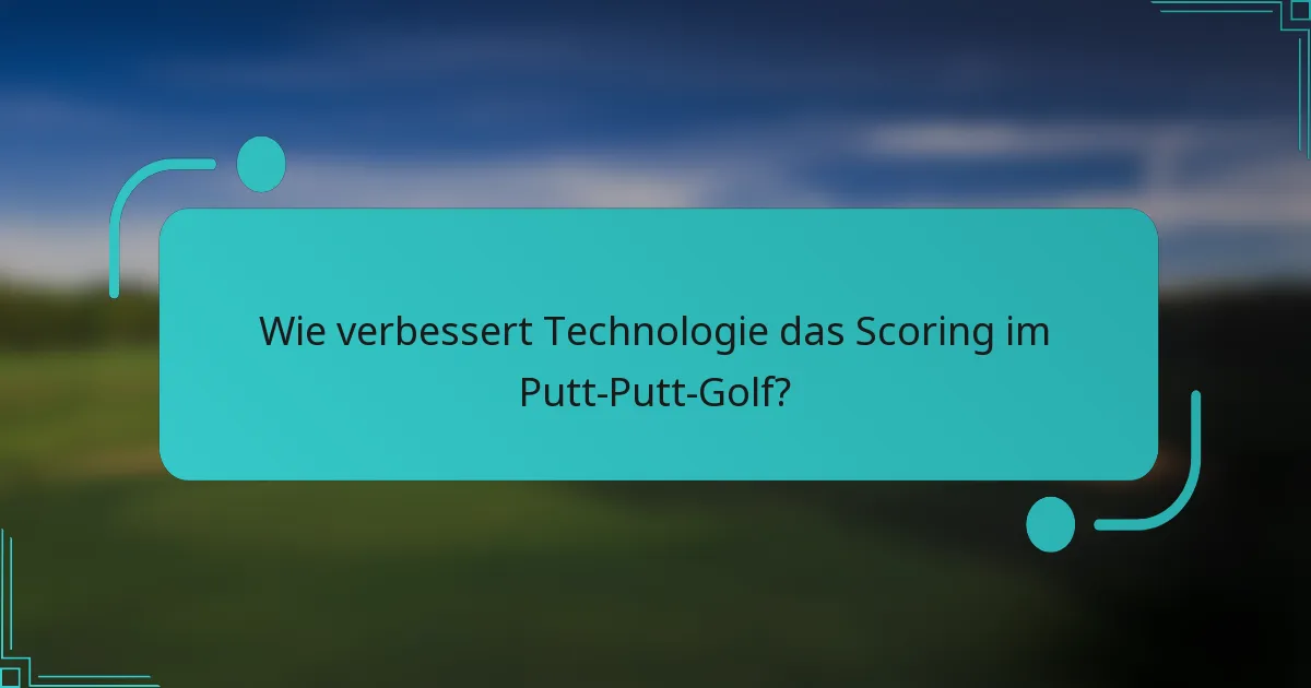 Wie verbessert Technologie das Scoring im Putt-Putt-Golf?