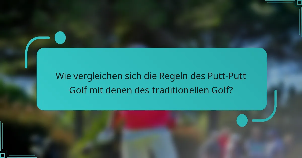 Wie vergleichen sich die Regeln des Putt-Putt Golf mit denen des traditionellen Golf?