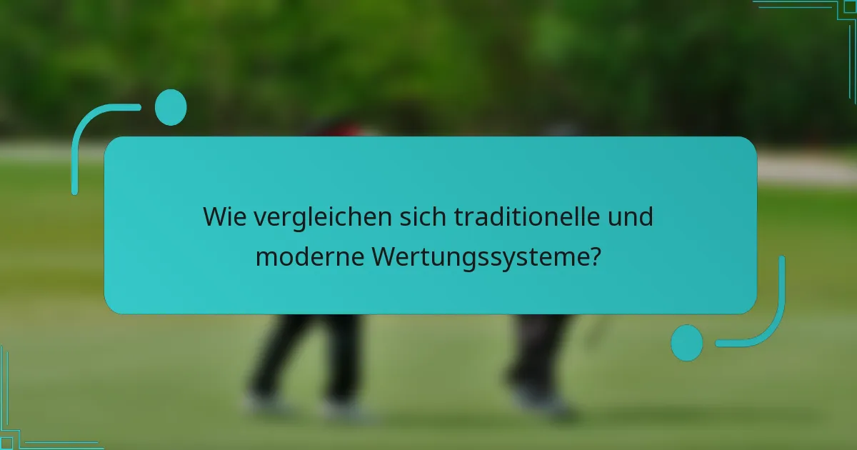 Wie vergleichen sich traditionelle und moderne Wertungssysteme?