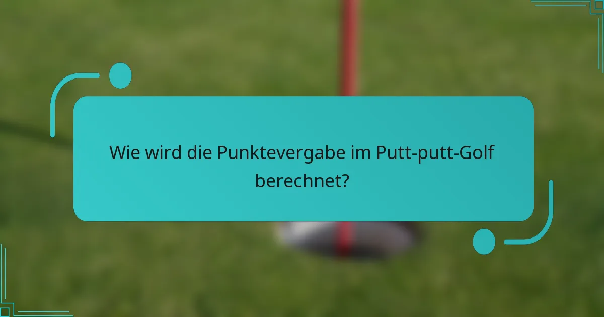 Wie wird die Punktevergabe im Putt-putt-Golf berechnet?