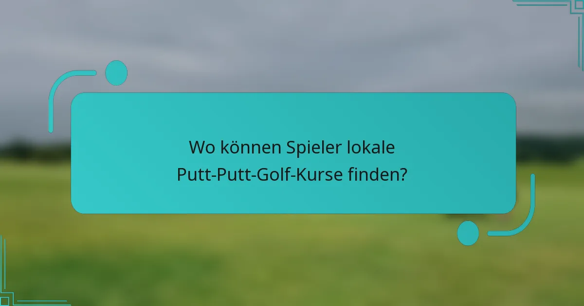 Wo können Spieler lokale Putt-Putt-Golf-Kurse finden?